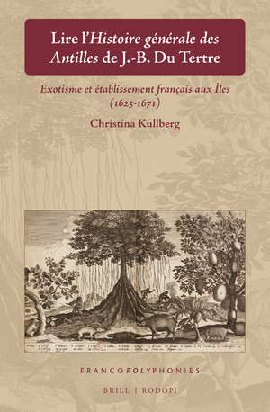 C. Kullberg, Lire l’Histoire générale des Antilles de J.-B. Du Tertre: Exotisme et établissement français aux Îles (1625-1671)