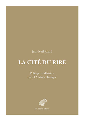 J.-N. Allard, La Cité du rire. Politique et dérision dans l’Athènes classique