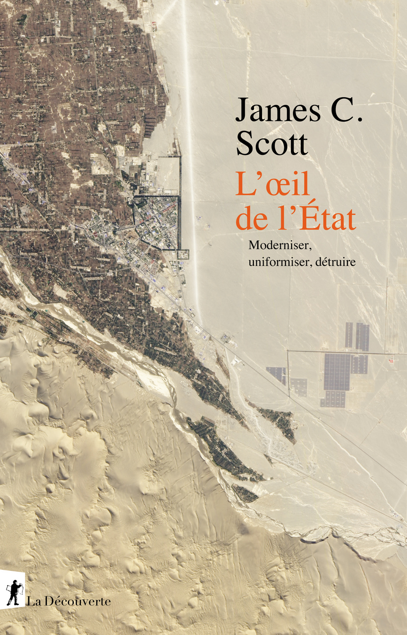 J. C. Scott, L'oeil de l'État. Moderniser, uniformiser, détruire 