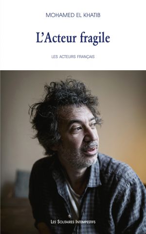 M. El Khatib, L’Acteur fragile. Premier portrait : Éric Elmosnino