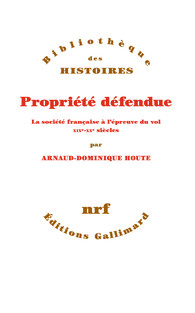 A.-D. Houte, Propriété défendue. La société française à l’épreuve du vol. XIXe-XXe siècles