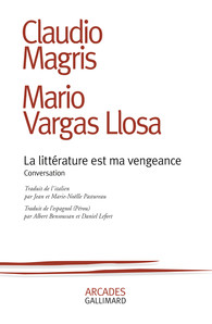 C. Magris,  M. Vargas Llosa, La littérature est ma vengeance. Conversations (trad. A. Bensoussan, D. Lefort, J.et M.-N. Pastureau)